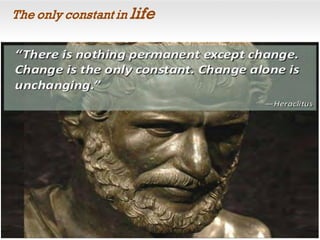 The only constant in life
 
