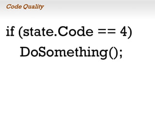 Code Quality
if (state.Code == 4)
DoSomething();
 