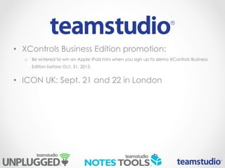 • XControls Business Edition promotion:
o Be entered to win an Apple iPad mini when you sign up to demo XControls Business
Edition before Oct. 31, 2015.
• ICON UK: Sept. 21 and 22 in London
 