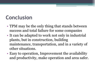 Benefits of TPMIncreased Employee Morale Increased ProductivityImproved Product QualityImproved Customer SatisfactionReduced CostsImproved Delivery TimeEnhanced safety RecordsImproved ImageImproved Reputation