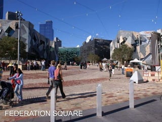 FEDERATION SQUARE
 
