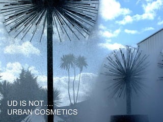 UD IS NOT….
URBAN COSMETICS
 