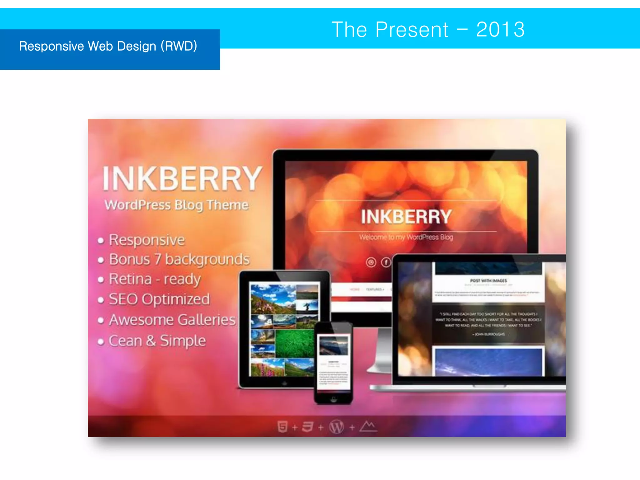 Responsive Web Design (RWD)

The Present - 2013

 