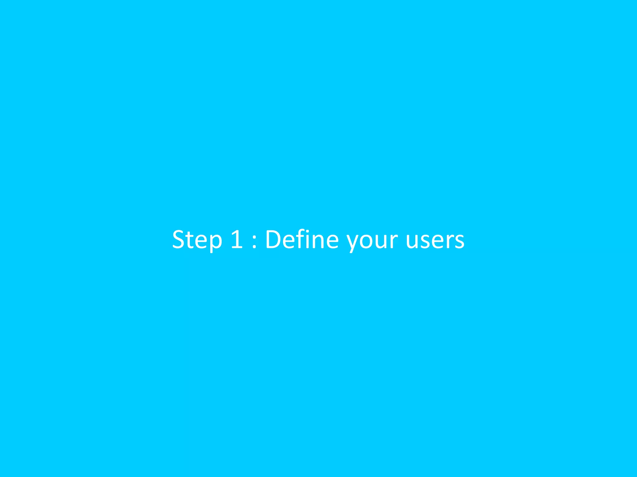 Step 1 : Define your users

 