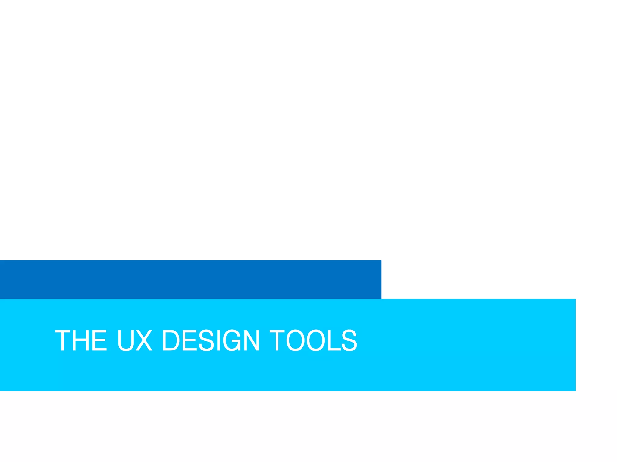 THE UX DESIGN TOOLS

 