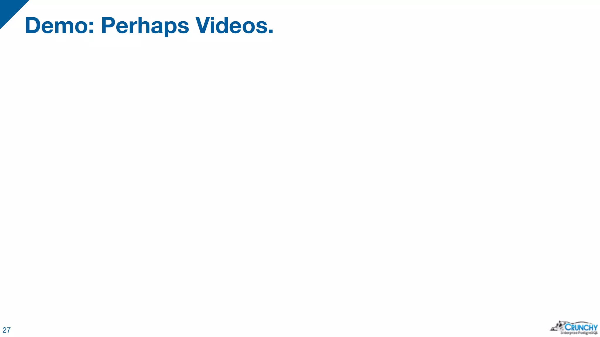Demo: Perhaps Videos. 27 