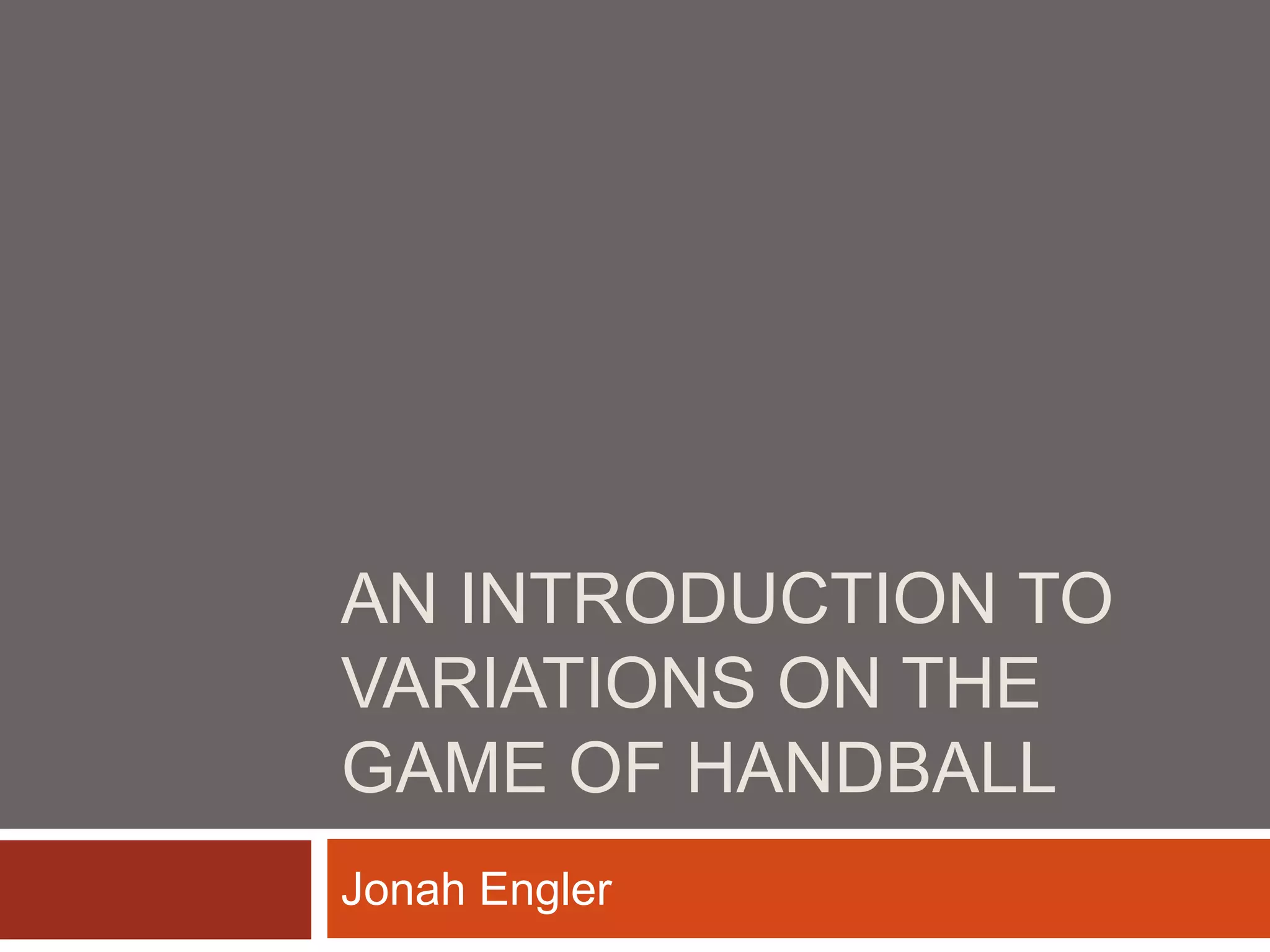 An Introduction to Variations on the Game of Handball PPT