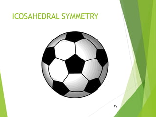 ICOSAHEDRAL SYMMETRY
37
 