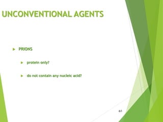 UNCONVENTIONAL AGENTS
 PRIONS
 protein only?
 do not contain any nucleic acid?
51
 