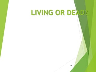 LIVING OR DEAD?
52
 