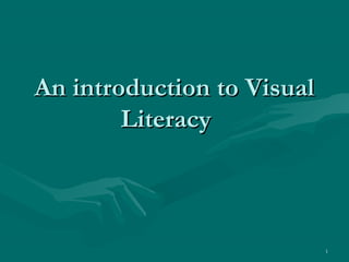 1
An introduction to VisualAn introduction to Visual
LiteracyLiteracy
 