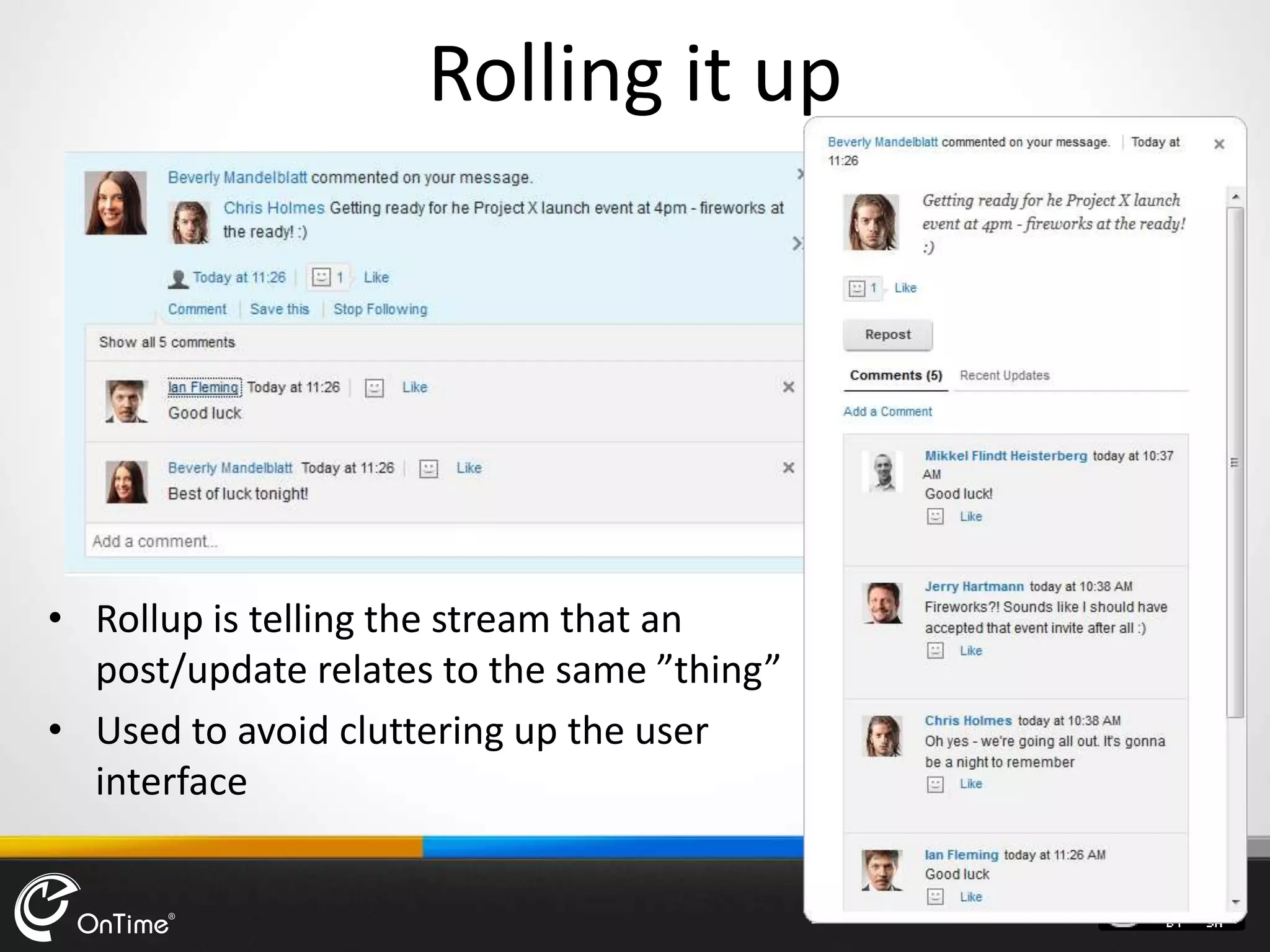 Rolling it up
• Rollup is telling the stream that an
post/update relates to the same ”thing”
• Used to avoid cluttering up the user
interface
 