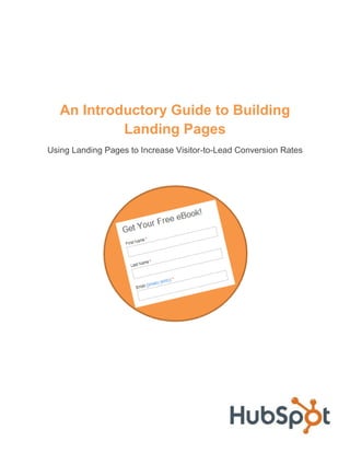 An Introductory Guide to Building
            Landing Pages
Using Landing Pages to Increase Visitor-to-Lead Conversion Rates
 