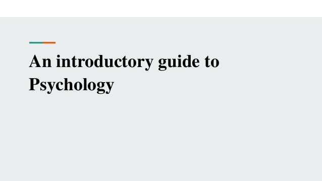 An introductory guide to
Psychology
 