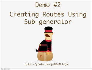 Demo #2
Creating Routes Using
Sub-generator
http://youtu.be/jvIOuALlnjM
18
13年8月1⽇日星期四
 