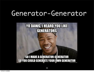 Generator-Generator
33
13年8月1⽇日星期四
 