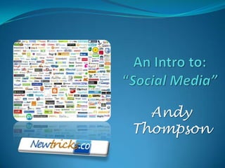 An Intro to:“Social Media” AndyThompson 