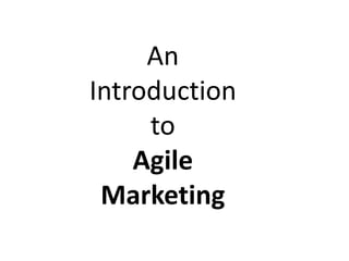 An
Introduction
     to
    Agile
 Marketing
 