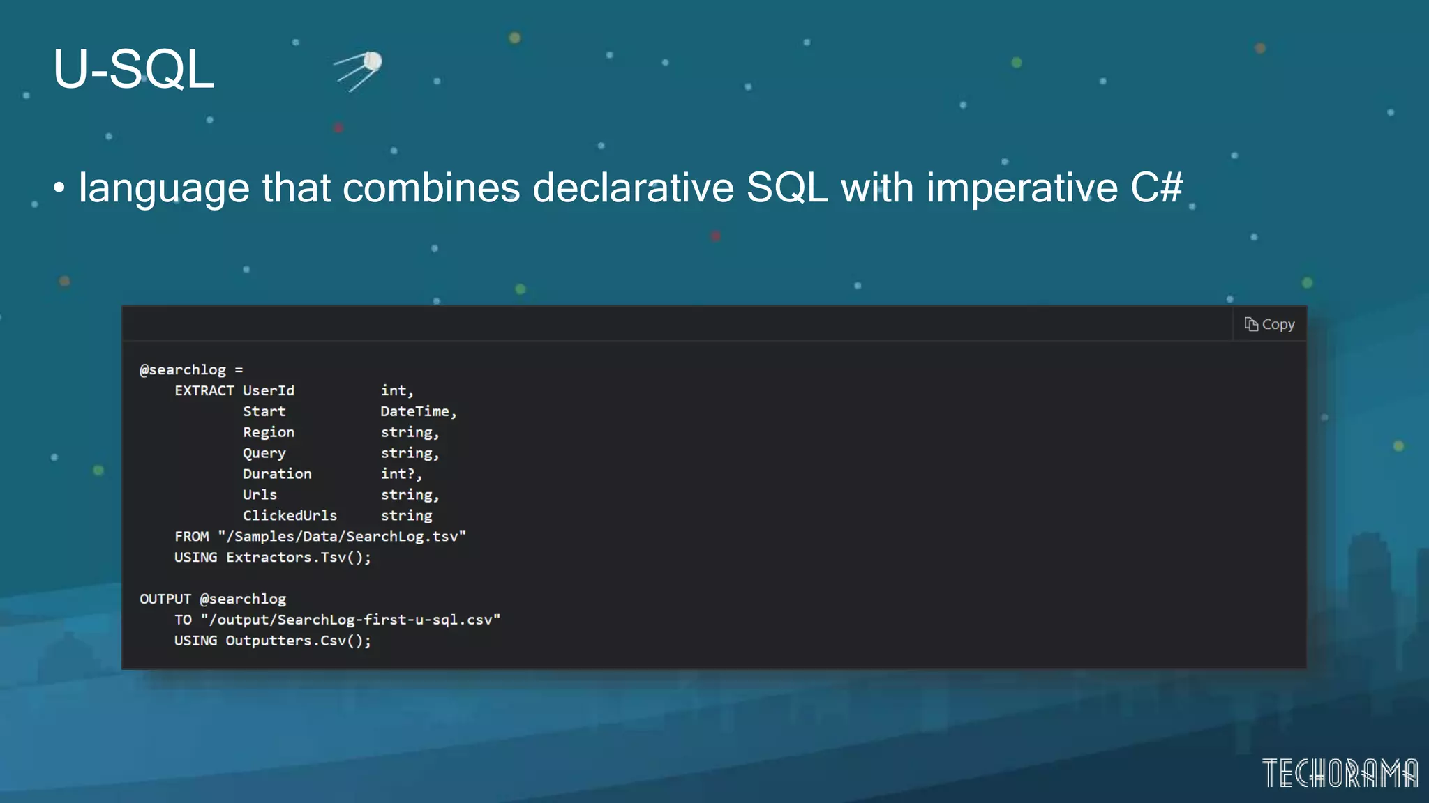 U-SQL
• language that combines declarative SQL with imperative C#
 