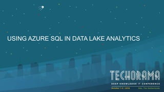 USING AZURE SQL IN DATA LAKE ANALYTICS
 