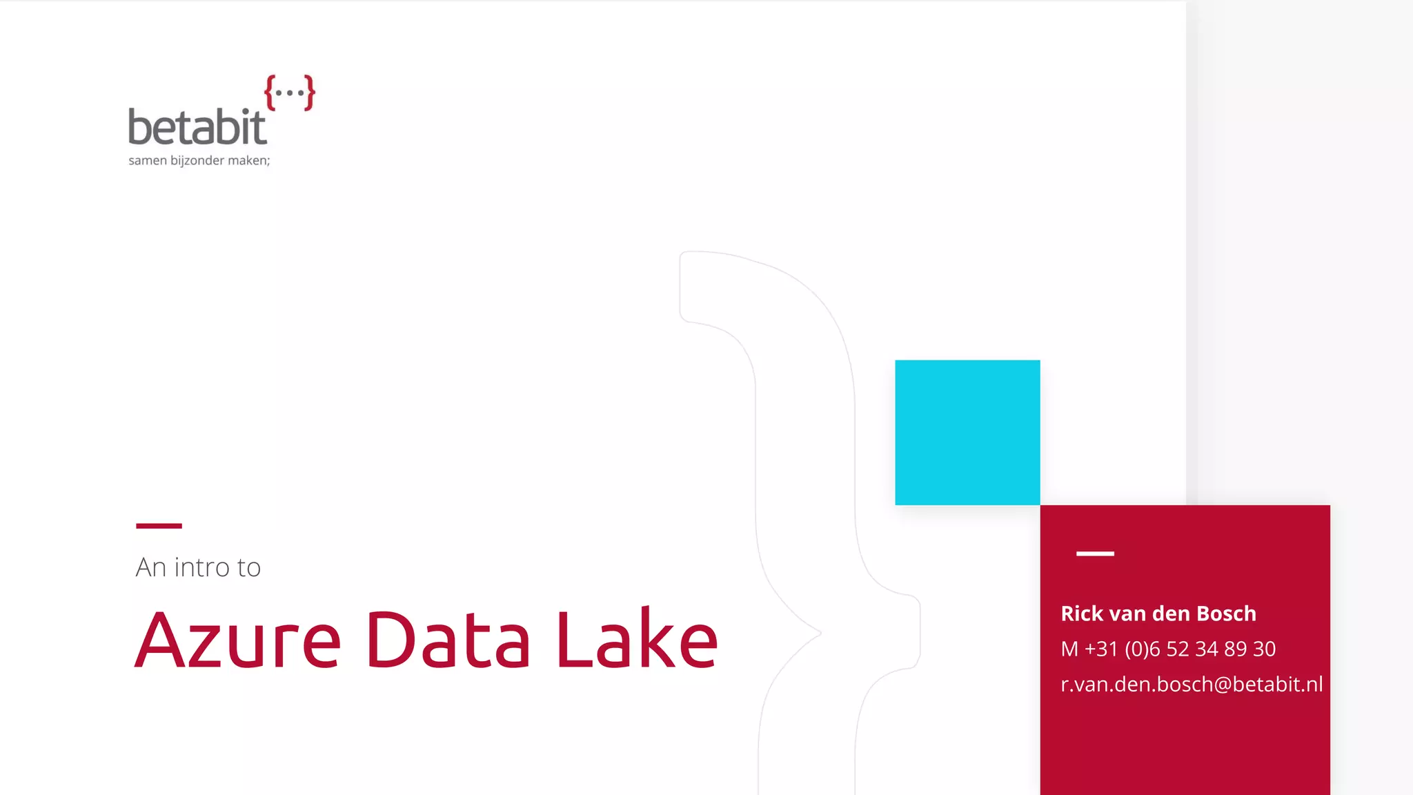 An intro to
Azure Data Lake
Rick van den Bosch
M +31 (0)6 52 34 89 30
r.van.den.bosch@betabit.nl
 