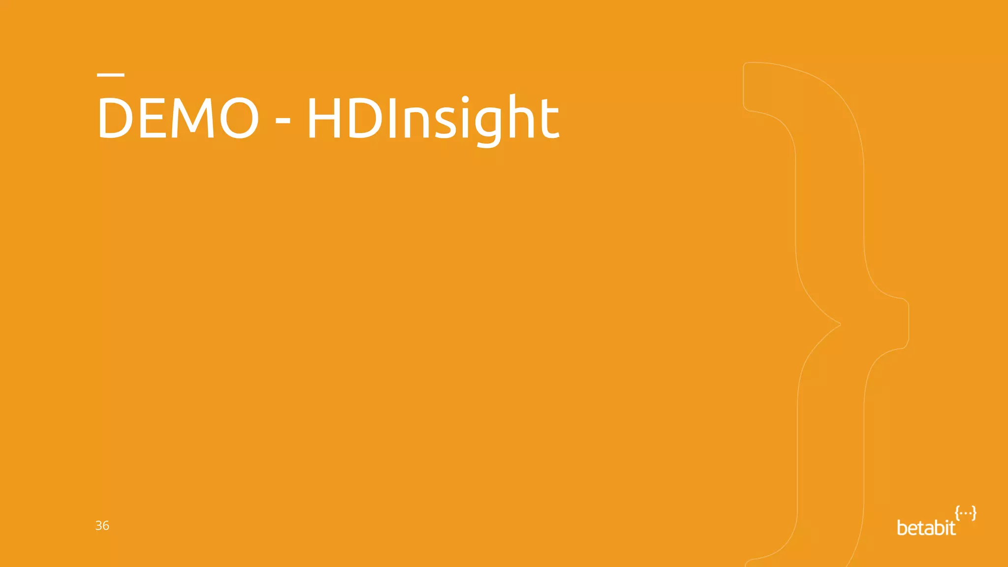 DEMO - HDInsight
36
 