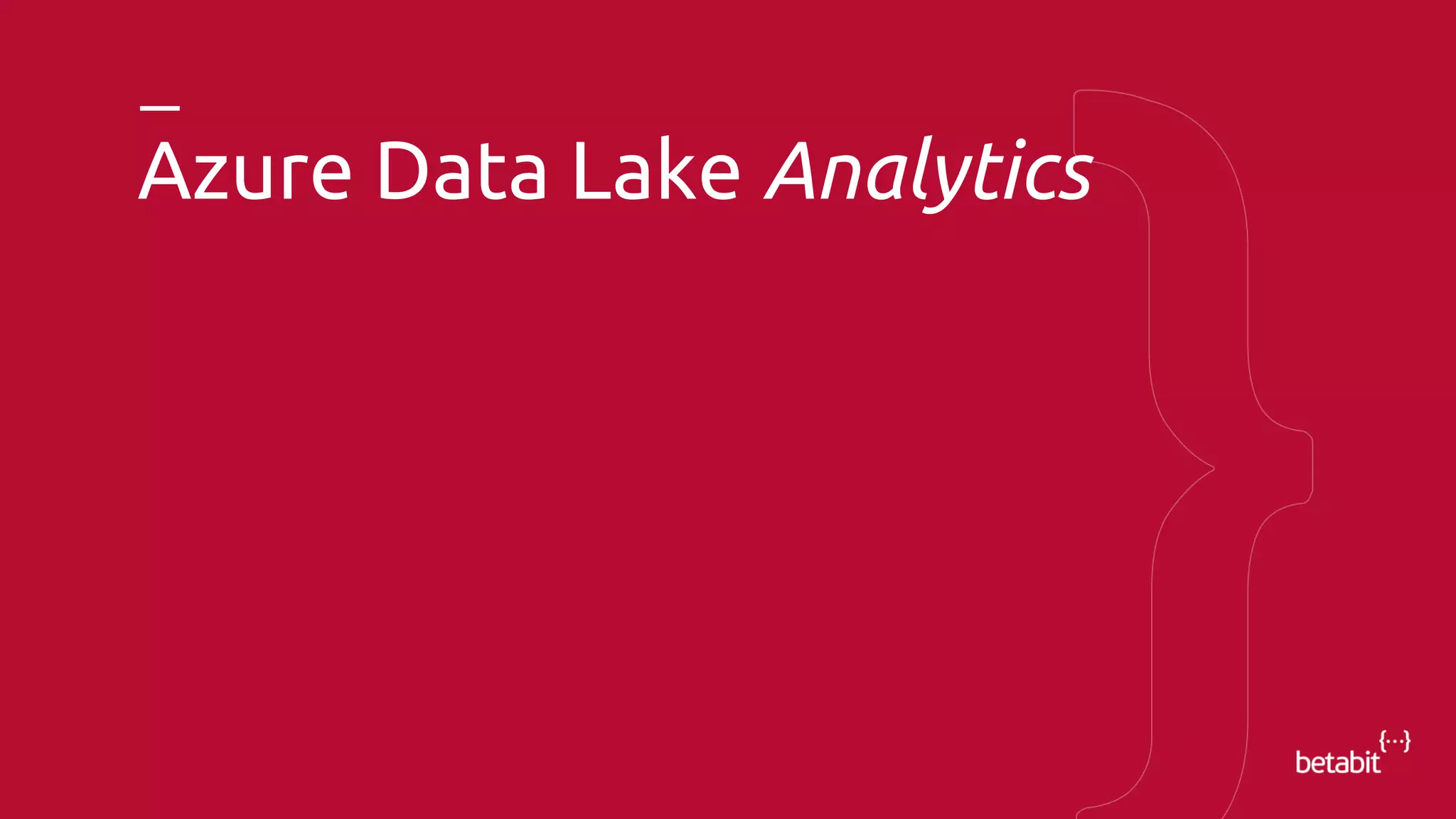 Azure Data Lake Analytics
 