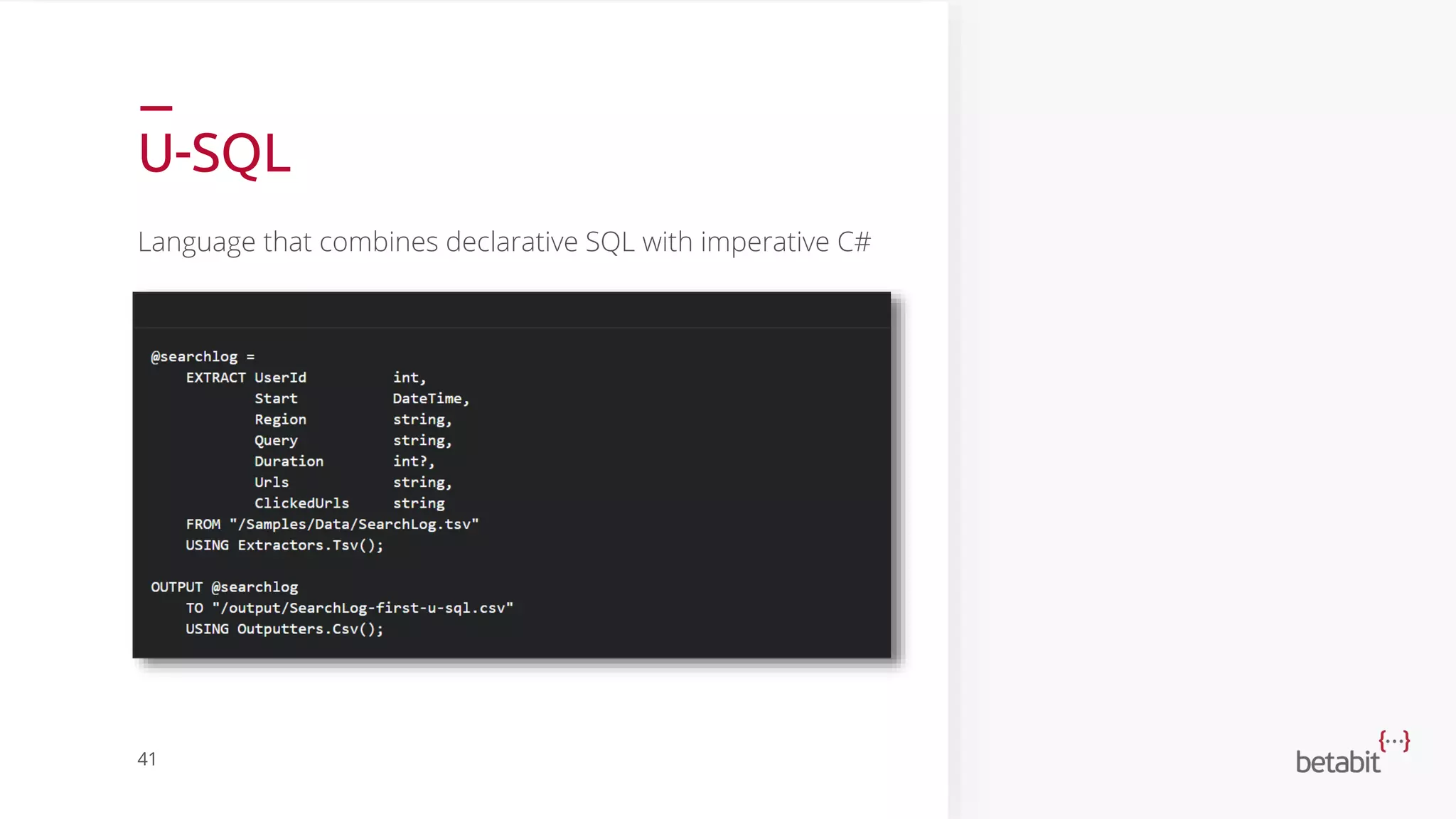 U-SQL
Language that combines declarative SQL with imperative C#
41
 