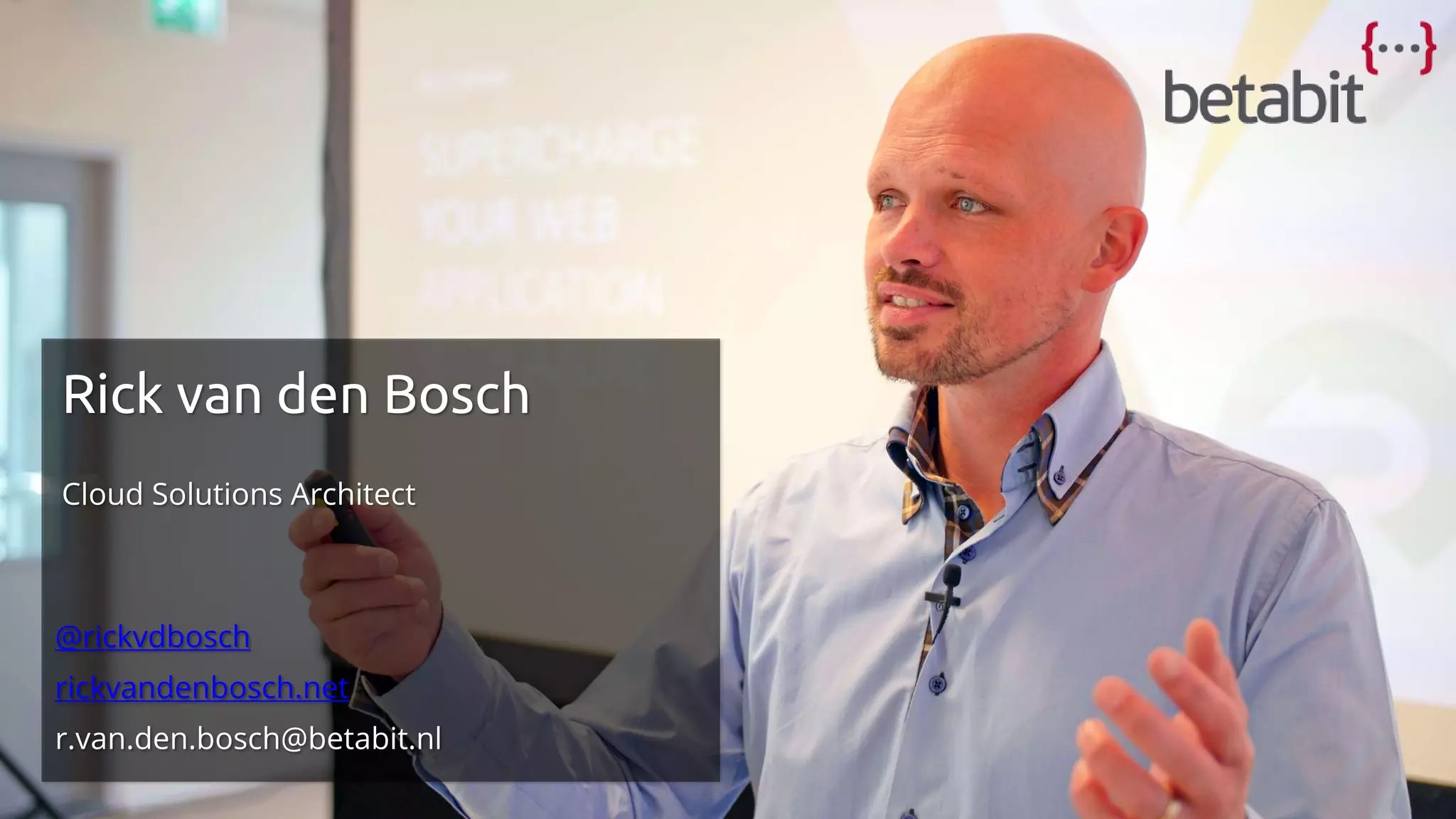 Rick van den Bosch
Cloud Solutions Architect
@rickvdbosch
rickvandenbosch.net
r.van.den.bosch@betabit.nl
 