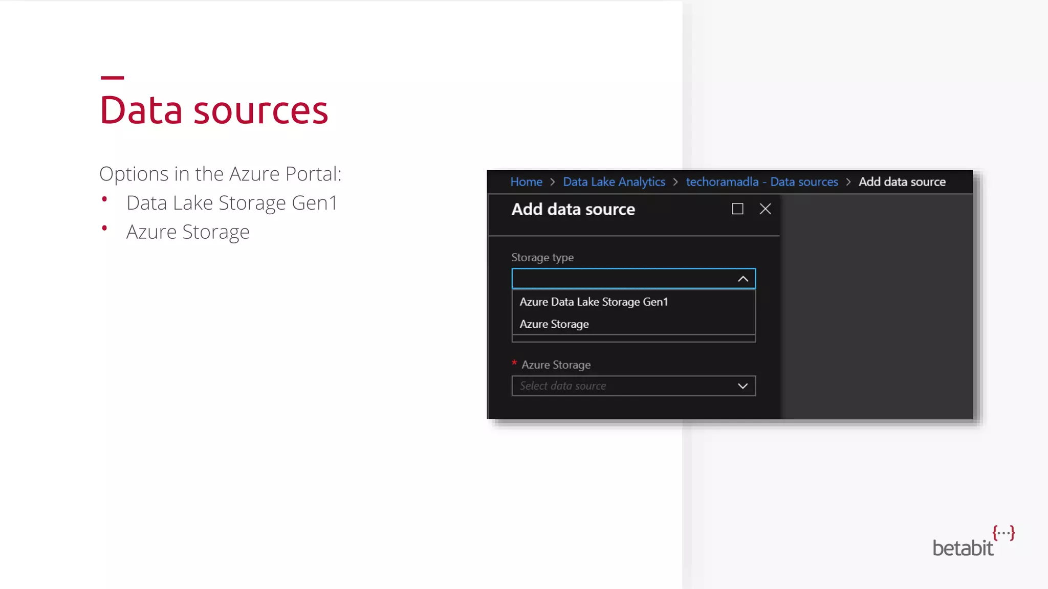 Data sources
Options in the Azure Portal:
• Data Lake Storage Gen1
• Azure Storage
 