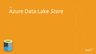 Store
• Enterprise-wide hyper-scale repository
• Data of any size, type and ingestion speed
• Operational and exploratory ...