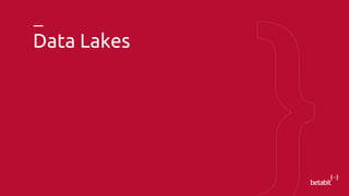 Data Lakes
 
