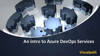 An intro to Azure DevOps Services
Visualpath
 