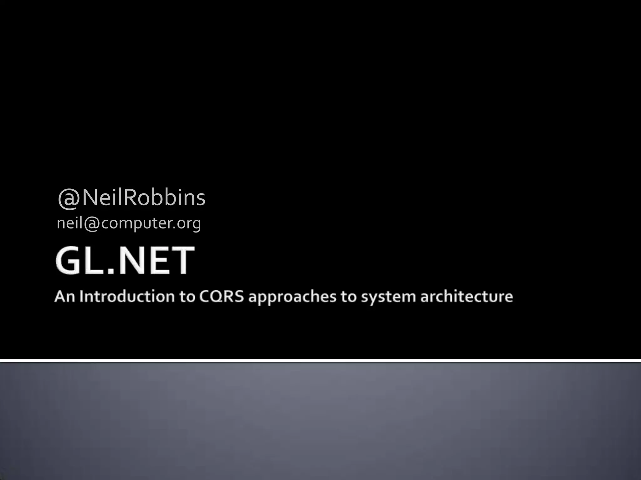 Introduction to CQRS Approaches to System Architecture@NeilRobbinsneil@computer.org