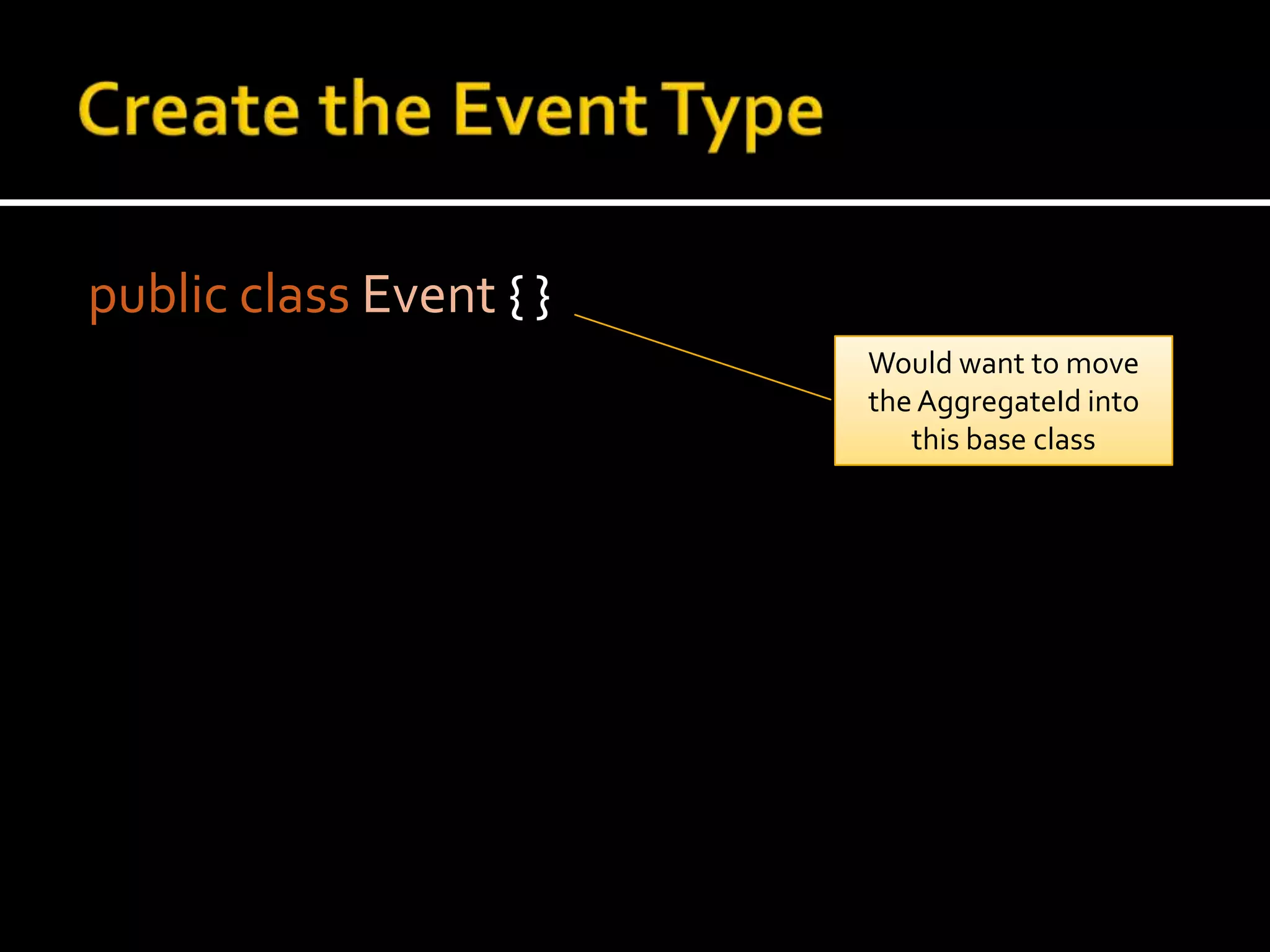 Introducing EventsSomething happenedPast-tenseCapture the details of the changeSimple immutable data-structuresCan be fed into MapReduce jobsCan be consumed more widely across the enterpriseIntegrate with other systemsSend emailsUpdate DataMarts/Warehouses