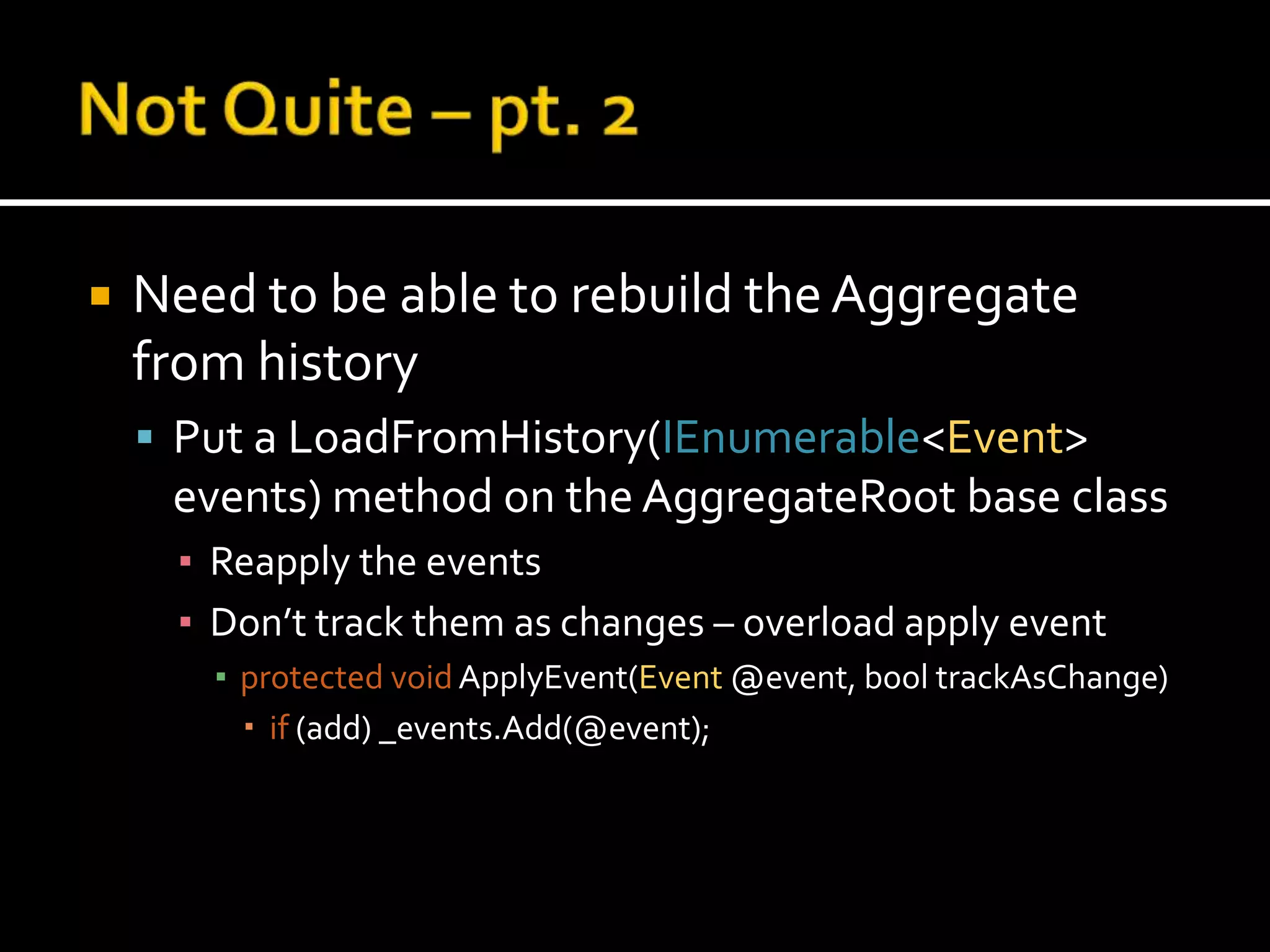Need to be Able to Apply the Eventpublic classCatalogItem{privatebool _retired;privateGuid_id; public void Retire()	{if (!_retired)thrownewInvalidOperationException();ApplyEvent(new RetiredEvent(_id));    	}}Still need to write the code to apply the event.