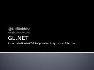 Introduction to CQRS Approaches to System Architecture @NeilRobbins neil@computer.org 