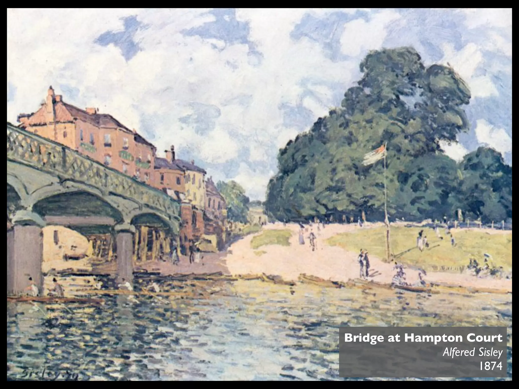 Bridge at Hampton Court
              Alfered Sisley
                      1874
 