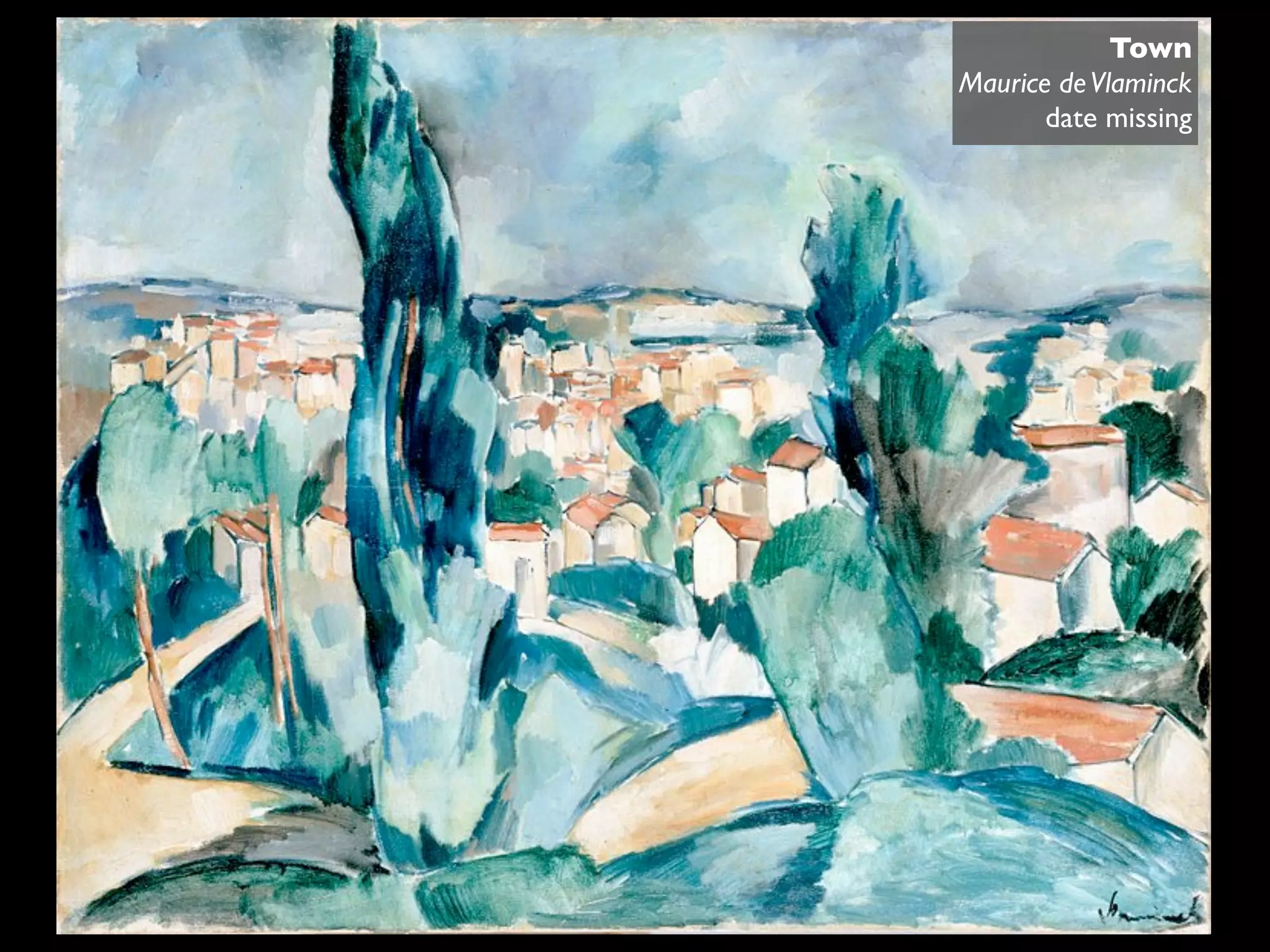 Town
Maurice de Vlaminck
       date missing
 