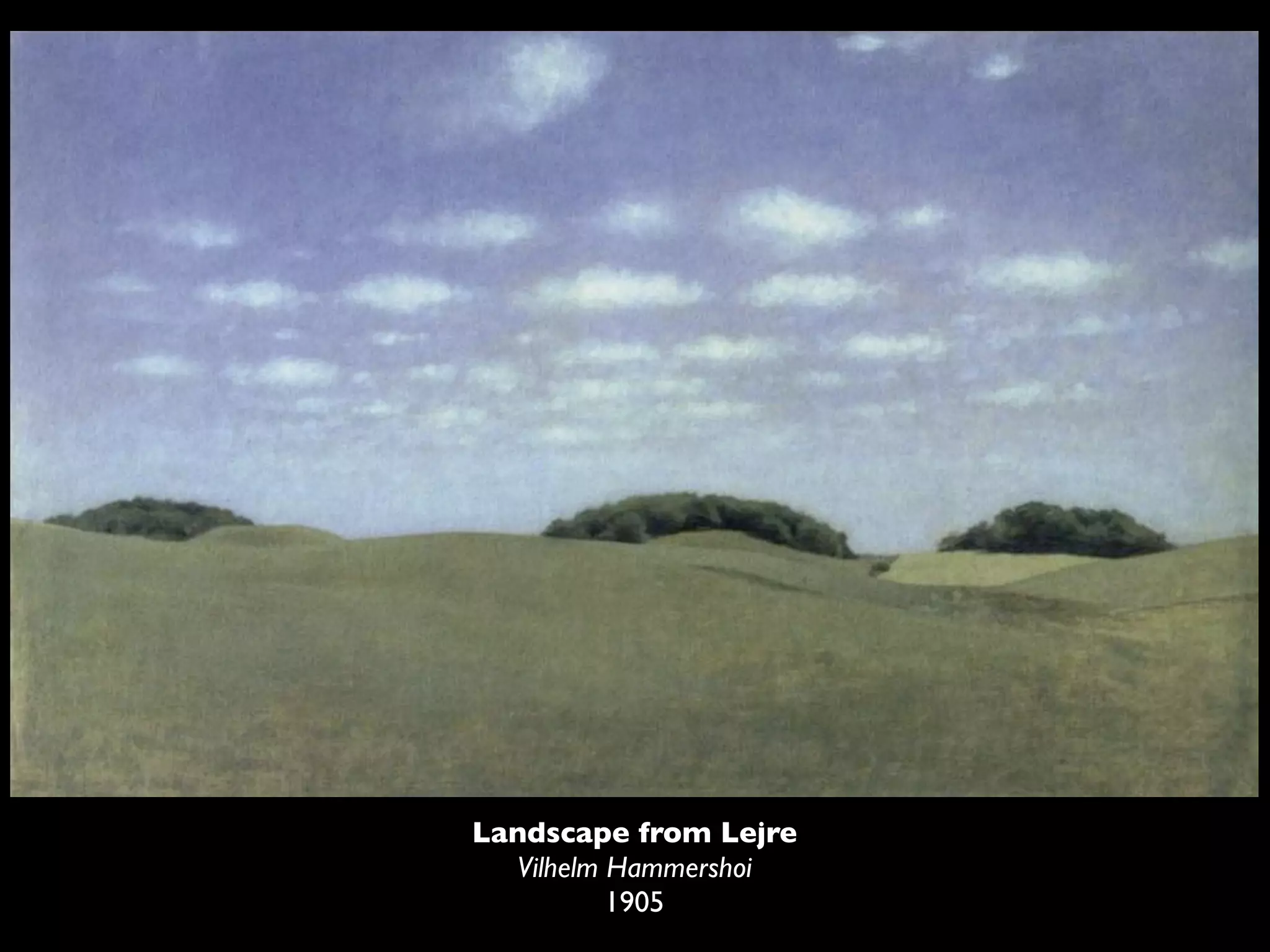 Landscape from Lejre
  Vilhelm Hammershoi
          1905
 