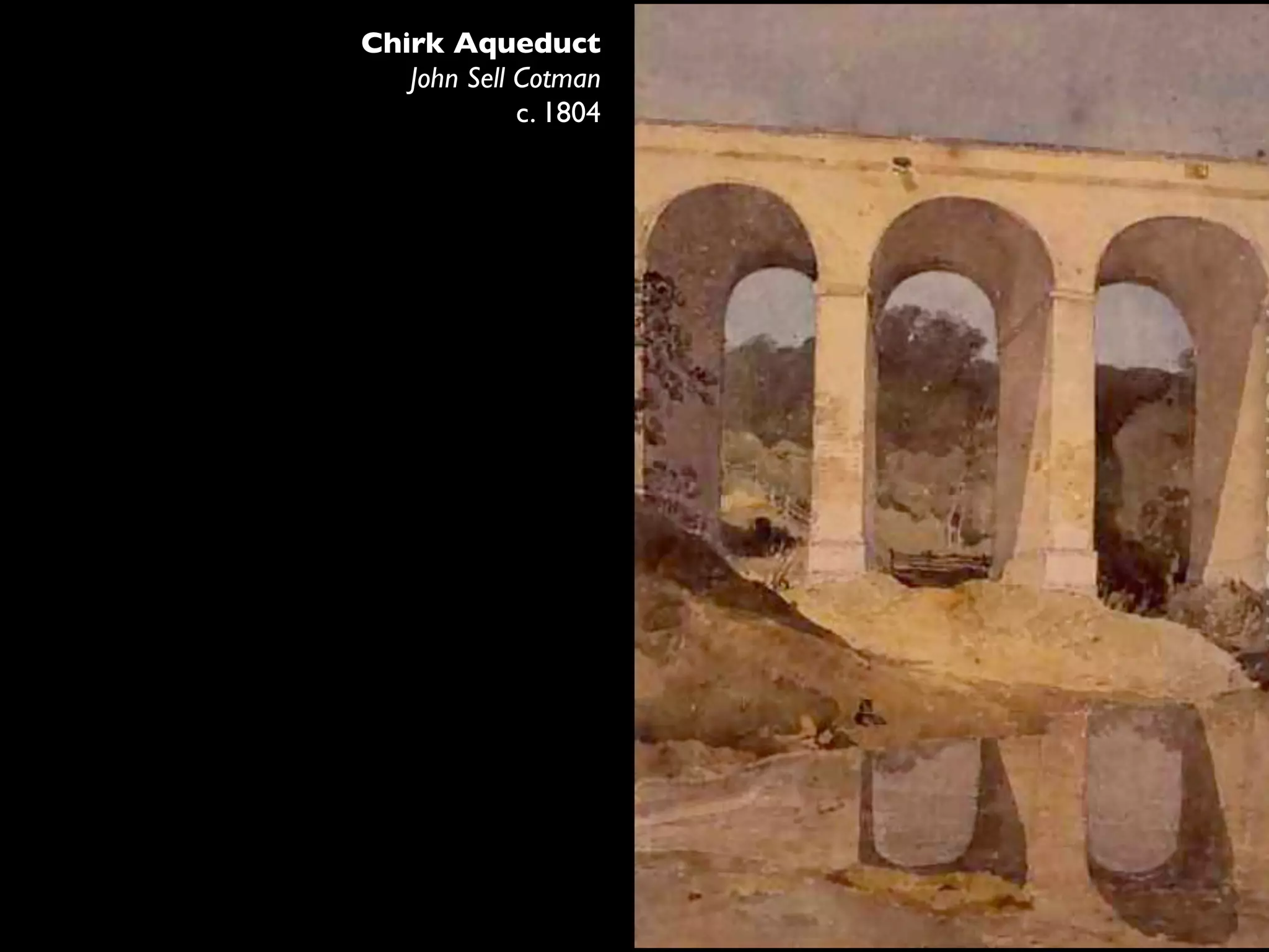 Chirk Aqueduct
   John Sell Cotman
             c. 1804
 