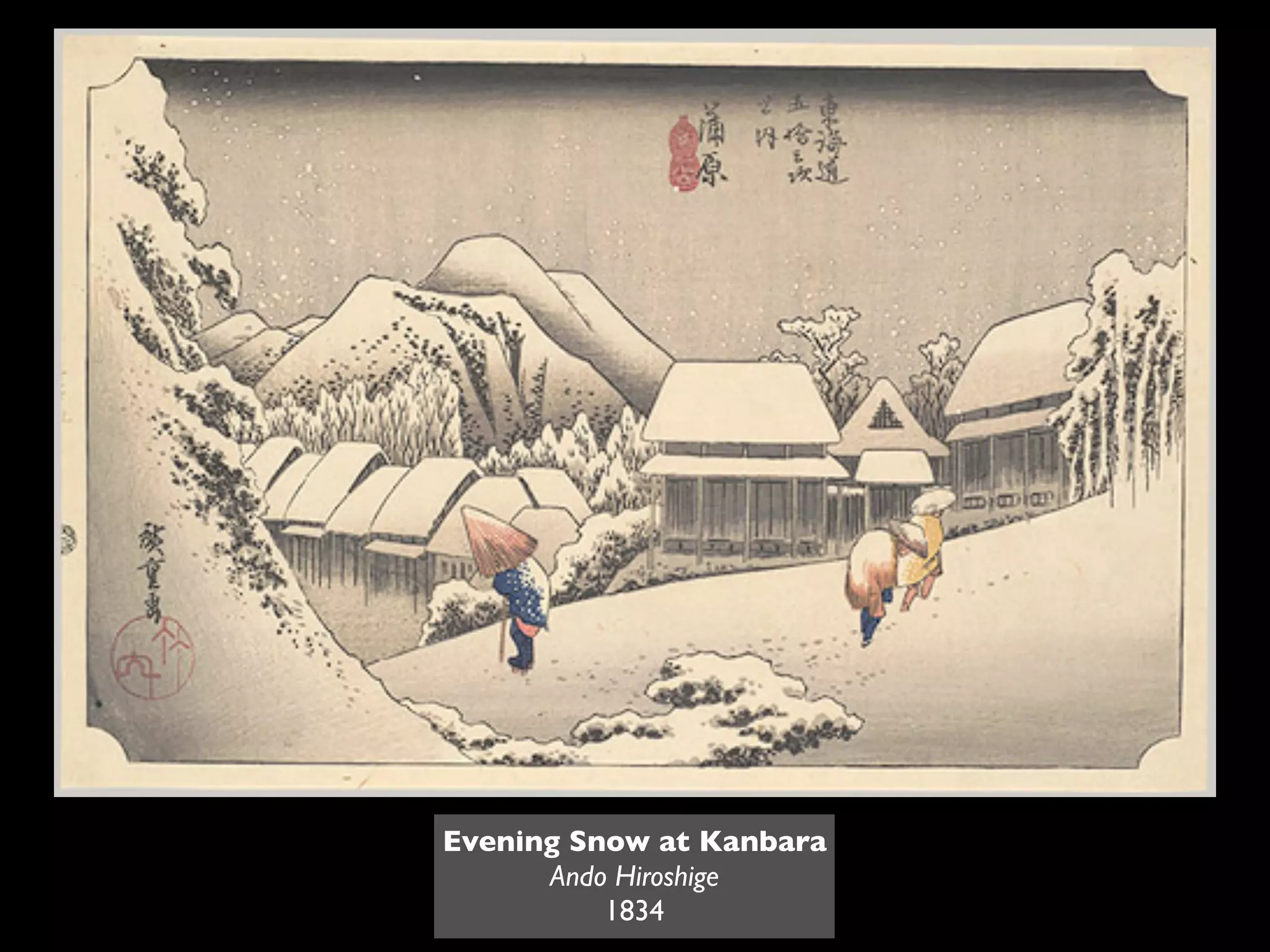 Evening Snow at Kanbara
      Ando Hiroshige
          1834
 