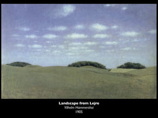 Landscape from Lejre
  Vilhelm Hammershoi
          1905
 