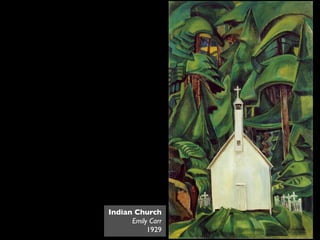 Indian Church
      Emily Carr
           1929
 