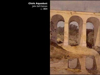 Chirk Aqueduct
   John Sell Cotman
             c. 1804
 