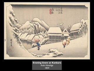 Evening Snow at Kanbara
      Ando Hiroshige
          1834
 