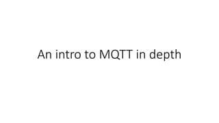 An intro to MQTT in depth
 