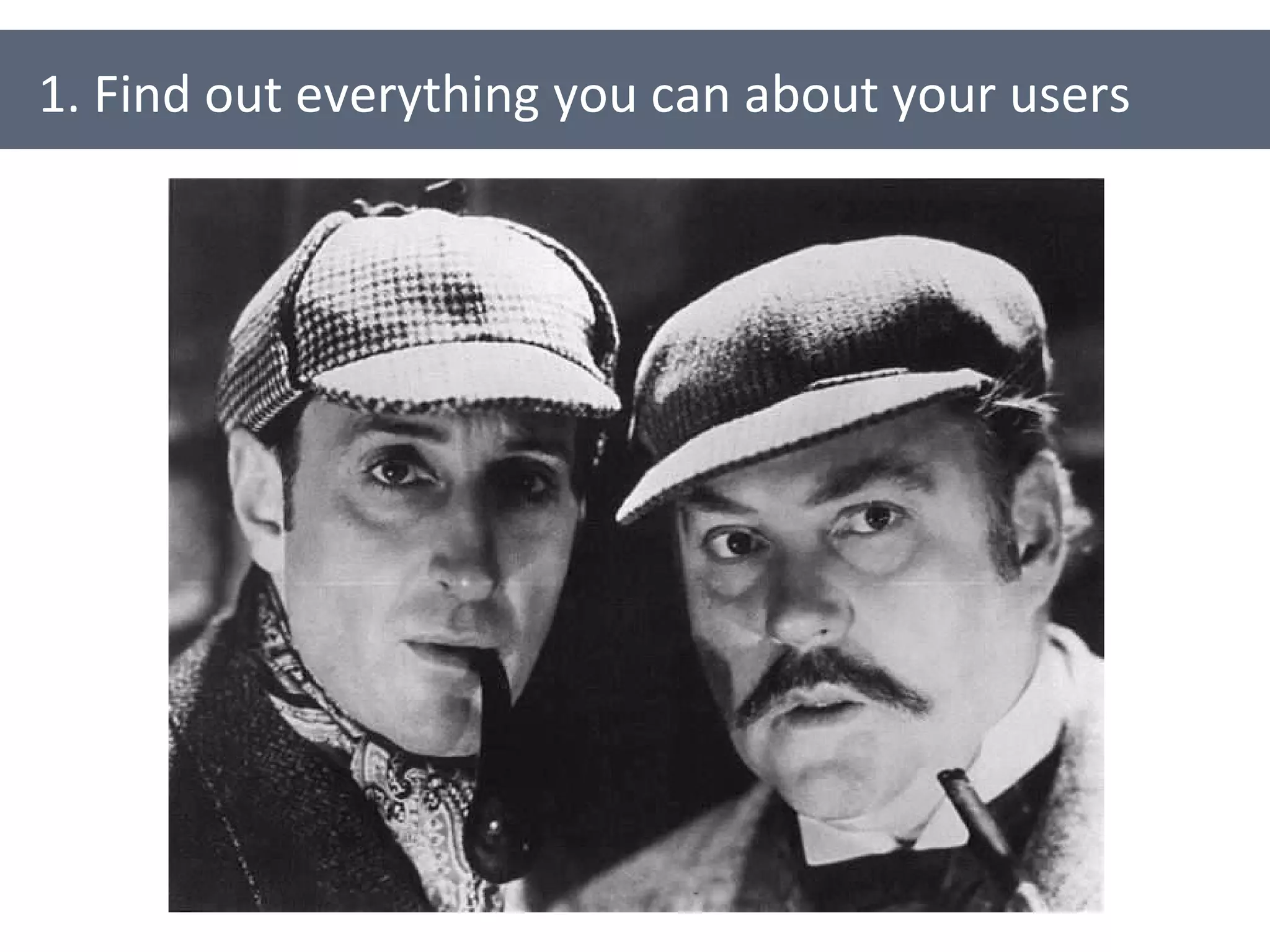 1. Find out everything you can about your users 