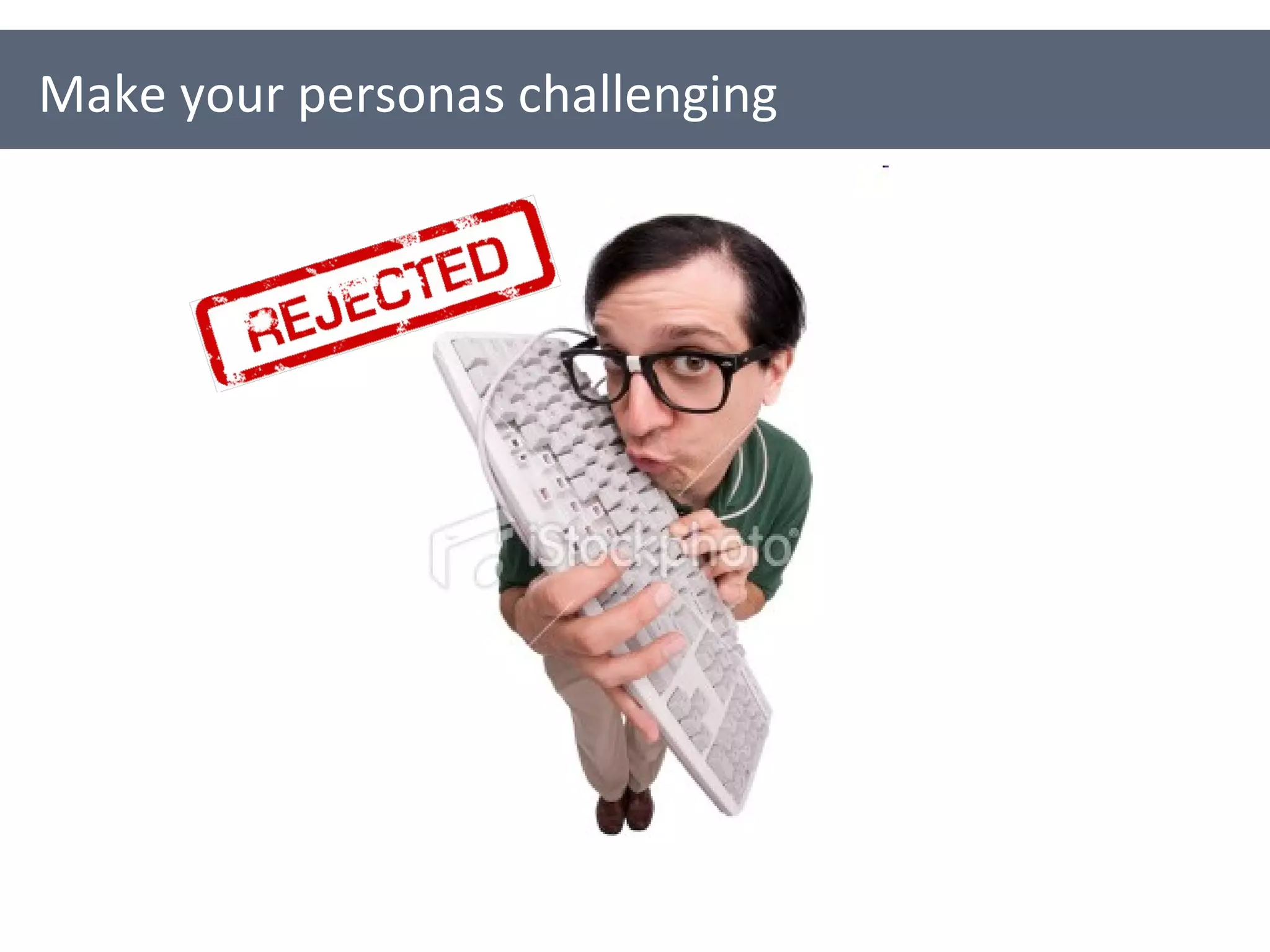 Make your personas challenging 