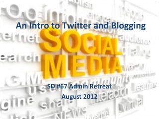 An Intro to Twitter and Blogging




       SD #67 Admin Retreat
           August 2012
 